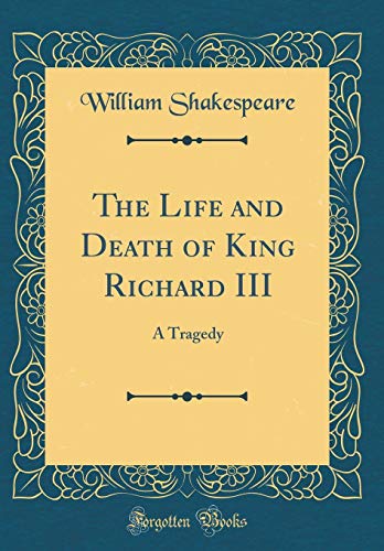The Life and Death of King Richard III: A Tragedy