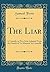 The Liar: A Comedy, in Two Acts; Adapted From the French of 'Le Menteur' by Corneille (Classic Reprint)
