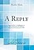 A Reply: Speech of Hon. S. Shellabarger, of Ohio, Delivered in the House of Representatives, January 27, 1863 (Classic Reprint)