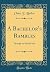 A Bachelor's Rambles: Through the British Isles (Classic Reprint)
