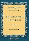 The Honourable Gentleman: And Others (Classic Reprint) The Honourable Gentleman: And Others (Classic Reprint)
