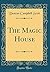 The Magic House (Classic Reprint)