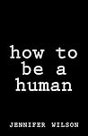 How To Be A Human How To Be A Human