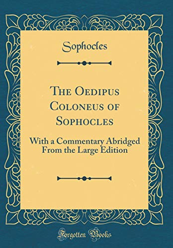 The Oedipus Coloneus of Sophocles: With a Commentary Abridged From the Large Edition