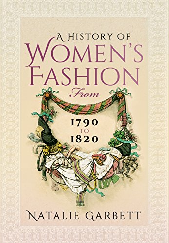 A History of Women's Fashion from 1790 to 1820 (Paperback)