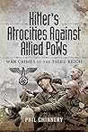 Hitler’s Atrocities against Allied PoWs: War Crimes of the Third Reich