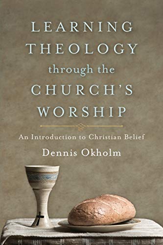Learning Theology through the Church's Worship: An Introduction to Christian Belief (Paperback)