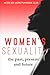 Women's Sexuality: The Past, Present and Future