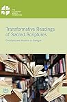 Transformative Readings of Sacred Scriptures: Christians and Muslims in Dialogue (Lwf Documentation)