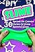 DIY Slime: 30 Recipes For C...