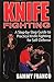 Knife Fighting: A Step-by-Step Guide to Practical Knife Fighting for Self-Defense