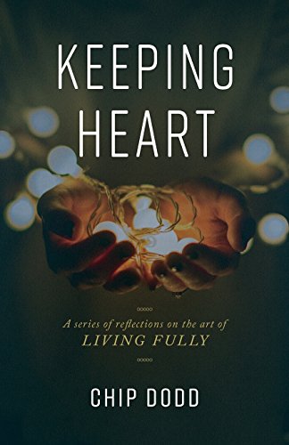 Keeping Heart: A series of reflections on the art of living fully (Paperback)