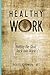 Healthy Work: Putting the Good Back Into Work