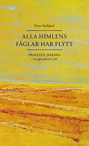 Alla himlens fåglar har flytt - Profeten Jeremia i sin egen tid och i vår (Hardcover)