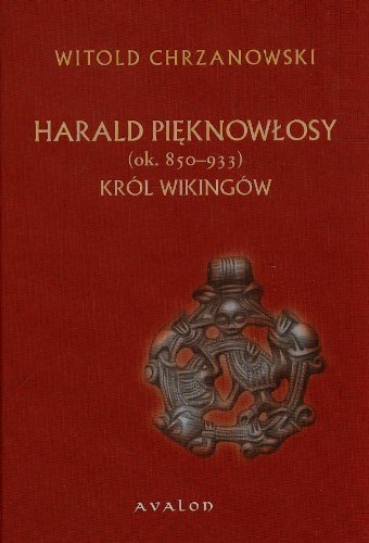 Harald Pięknowłosy (ok. 850-933) Król wikingów
