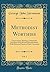 Methodist Worthies, Vol. 1: Characteristic Sketches of Methodist Preachers of the Several Denominations, With Historical Sketch of Each Connexion (Classic Reprint)