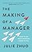 The Making of a Manager: How to Crush Your Job as the New Boss