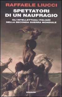 Spettatori di un naufragio. Gli intellettuali italiani nella seconda guerra mondiale. (Paperback)
