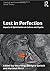 Lost in Perfection: Impacts of Optimisation on Culture and Psyche (Classical and Contemporary Social Theory)