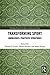 Transforming Sport: Knowledges, Practices, Structures (Routledge Research in Sport, Culture and Society)