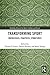 Transforming Sport: Knowledges, Practices, Structures (Routledge Research in Sport, Culture and Society)