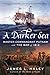 A Darker Sea: Master Commandant Putnam and the War of 1812 (A Bliven Putnam Naval Adventure)