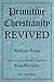 Primitive Christianity Revived