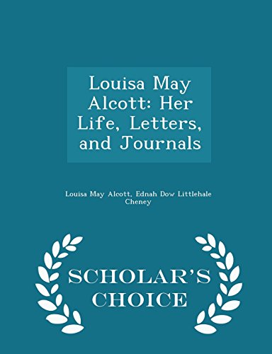 Louisa May Alcott: Her Life, Letters, and Journals