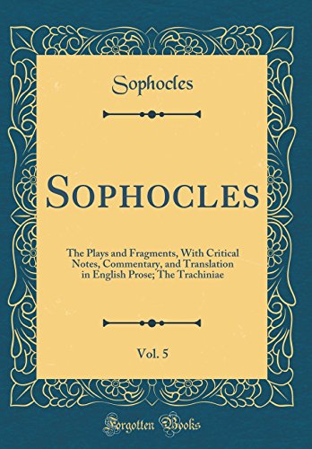 Sophocles, Vol. 5: The Plays and Fragments, With Critical Notes, Commentary, and Translation in English Prose; The Trachiniae