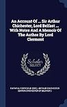 An Account of Sir Arthur Chichester, Lord Belfast, with notes and a memoir of the author by Lord Clermont