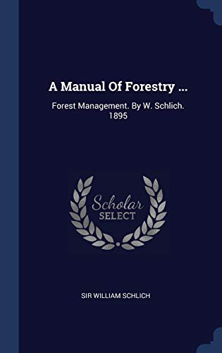 A Manual Of Forestry ...: Forest Management. By W. Schlich. 1895 (Hardcover)