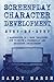 Screenplay Character Development: Step-by-Step | 2 Manuscripts in 1 Book | Essential Movie Character Creation, TV Script Character Building and ... Tricks Any Writer Can Learn (Writing)