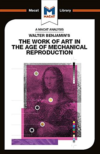 Walter Benjamin's The Work Of Art in the Age of Mechanical Reproduction (The Macat Library)