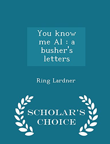 You know me Al: a busher's letters - Scholar's Choice Edition