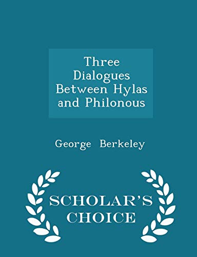 Three Dialogues Between Hylas and Philonous - Scholar's Choice Edition