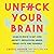 Unf*ck Your Brain: Using Science to Get over Anxiety, Depression, Anger, Freak-Outs, and Triggers
