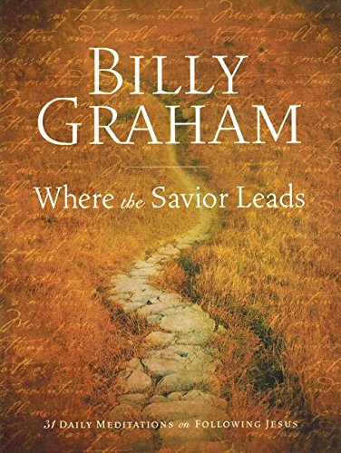 Billy Graham: Where the Savior Leads: 31 Daily Meditations on Following Jesus (Paperback)