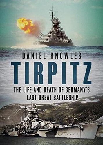 Tirpitz: The Life and Death of Germany’s Last Great Battleship (Hardcover)