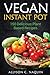 Instant Pot Vegan Cookbook:...