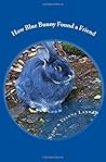 How Blue Bunny Found a Friend How Blue Bunny Found a Friend