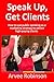 Speak Up, Get Clients by Arvee Robinson