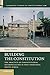 Building the Constitution (Cambridge Studies in Constitutional Law, Series Number 16)