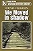 We Moved in Shadow