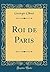 Roi de Paris (Classic Reprint) (French Edition)