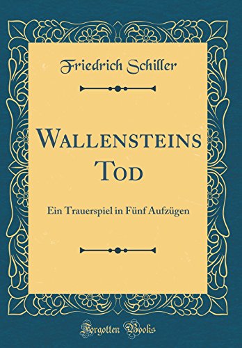 Wallensteins Tod: Ein Trauerspiel in Fünf Aufzügen