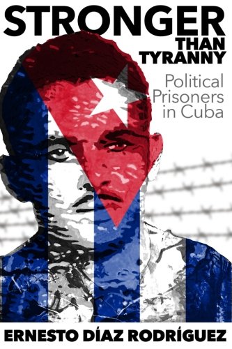 Stronger Than Tyranny: Political Prisoners in Cuba (Paperback)