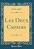 Les Deux Cahiers (Classic Reprint) by Paul L. Acker