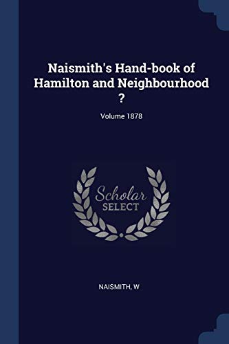 Naismith's Hand-book of Hamilton and Neighbourhood ?; Volume 1878 (Paperback)