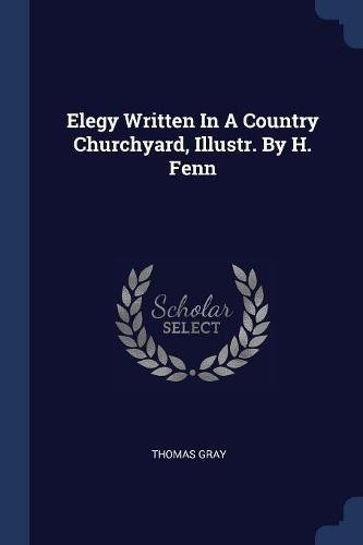 Elegy Written In A Country Churchyard, Illustr. By H. Fenn