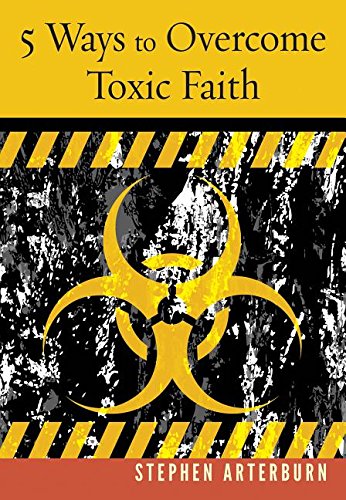 5 Ways to Overcome Toxic Faith (New Life Series by Stephen Arterburn)